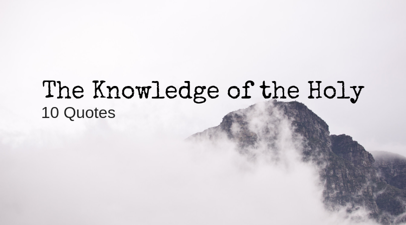 10 Quotes: The Knowledge of the Holy by A.W. Tozer